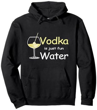 Vodka Fun Water Vodka Lovers Pullover Hoodie