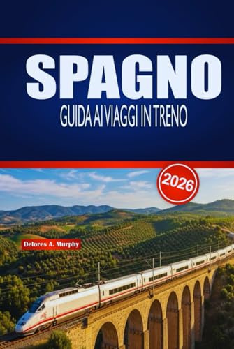 SPAGNO GUIDA AI VIAGGI IN TRENO 2026: Pianificazione pratica, intuizioni sulle rotte e consigli per orari per esploratori ferroviari alla prima esperienza e stagionali