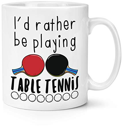I'd Rather Be Playing Table Tennis 10oz Mug Cup