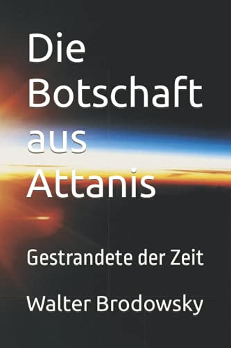 Die Botschaft aus Attanis: Gestrandete der Zeit (Das Erbe der Attaner, Band 3)