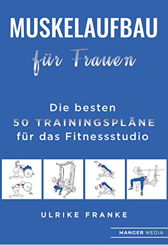 Muskelaufbau für Frauen: Die besten 50 Trainingspläne für das Fitnessstudio