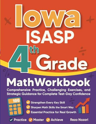 Iowa ISASP Grade 4 Math Workbook: Comprehensive Practice, Challenging Exercises, and Strategic Guidance for Complete Test-Day Confidence