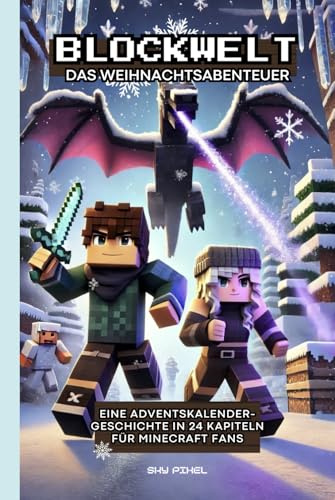 Blockwelt - Das Weihnachtsabenteuer: Eine Adventskalender-Geschichte in 24 Kapiteln für Minecraft Fans