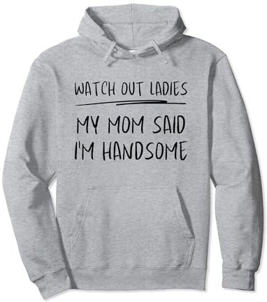 Aufgepasst, meine Damen. Meine Mutter sagte, ich sei ein Pullover Hoodie
