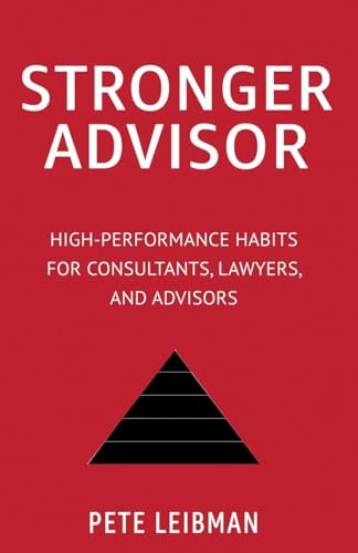 Stronger Advisor: High-Performance Habits for Consultants, Lawyers, and Advisors