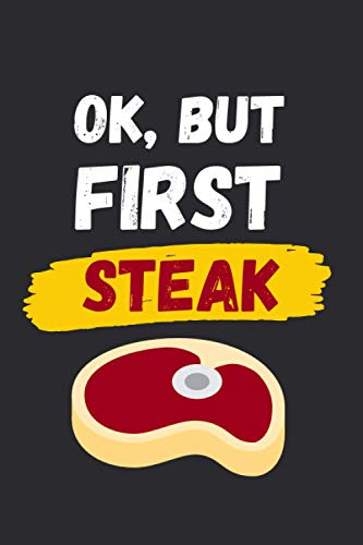 OK, BUT FIRST STEAK: FUNNY BLANK LINED NOTEBOOK | NOTEPAD, DIARY, JOURNAL | CREATIVE GIFT FOR MEAT LOVERS.