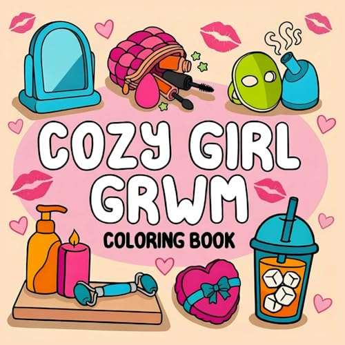 Cozy Girl GRWM: Bold and Easy Cute Beauty Designs for Calm and Comfort featuring Simple Self-Care Illustrations of Slow Mornings, Makeup Products, and Hair Care for Adults & Teens
