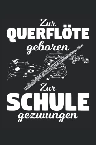Zur Querflöte geboren zur Schule gezwungen: Querflöten Notizbuch Tagebuch | DIN A5 | Liniert | 120 Seiten