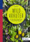 Wildkräuter: Von der Wiese auf den Teller - mit 42 vitalen Rezepten