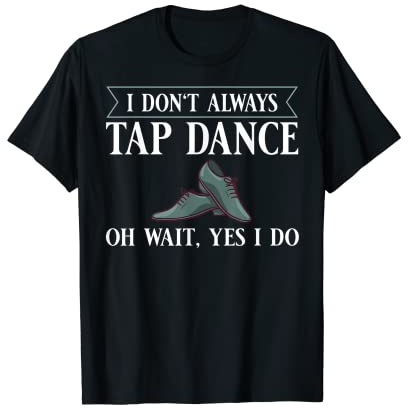 Tap Dance Anfänger Schuhe Musikunterricht Workout Dancer T-Shirt
