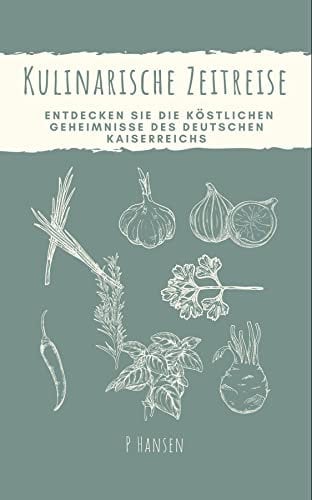 Kulinarische Zeitreise: Entdecken Sie die köstlichen Geheimnisse des deutschen Kaiserreichs