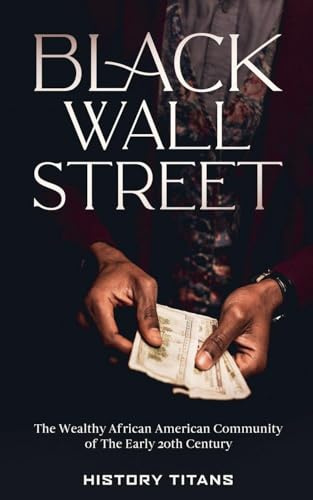 Black Wall Street: The Wealthy African American Community of the Early 20th Century