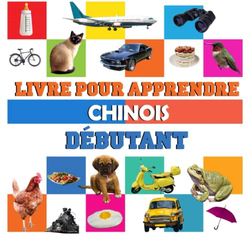 livre pour apprendre Chinois débutant: livre imagier bilingue Chinois français