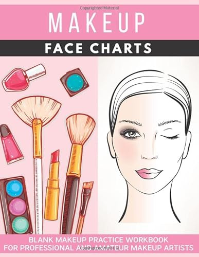 Makeup Face Charts: Blank Makeup Practice Workbook for Professional and Amateur Makeup Artists: (Gift Idea For Makeup Lovers)
