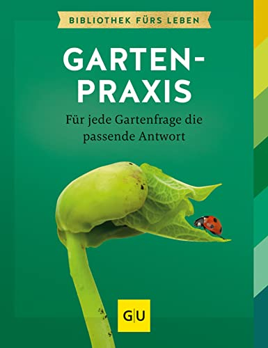 Das große GU Gartenpraxis-Buch: Für jede Gartenfrage die passende Antwort