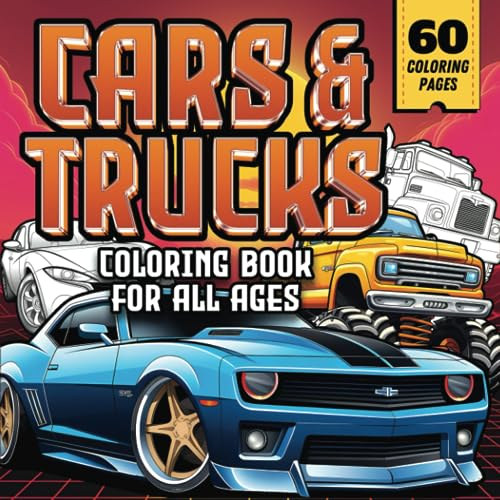 Cars and Trucks Coloring Book: Muscle, Classic, Sports Cars, Trailer, Monster Trucks Coloring Book for Adults and Kids of All Ages - 60 High Quality Illustrations for Fun and Relaxation