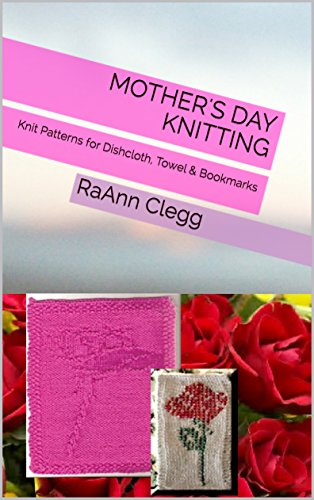 Mother's Day Knitting: Knit Patterns for Dishcloth, Towel & Bookmarks (Knitting Simple Series Book 5)