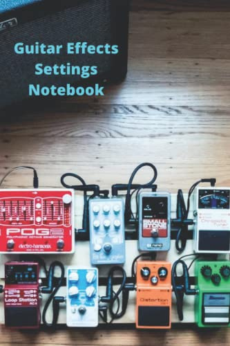 Guitar Effects / Guitar Pedal Notebook: Save your sounds in this 6 x 9, 120 page, blank, lined notebook: Guitar Effects / Fx Settings - Blank Notebook to write your settings down