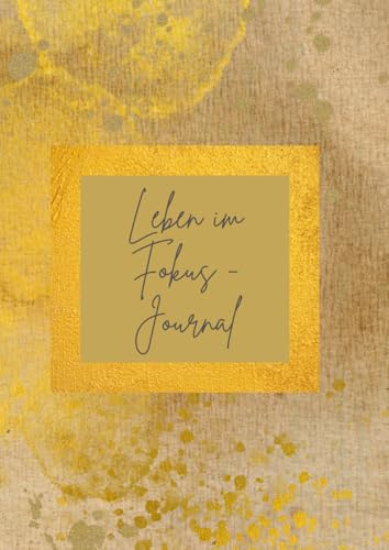 Leben im Fokus - Journaling für Achtsamkeit, Ziele und Reflexion