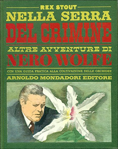Nella serra del crimine. Altre avventure di Nero Wolfe. Con una guida pratica alla coltivazione delle orchidee di Gigliola Magrini
