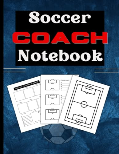 Soccer Coach Notebook: Soccer Journal: Weekly Training Planner, Soccer Field Drawing, 8,5x11 Inches, Training Priorities, 110 Pages, Notes Section