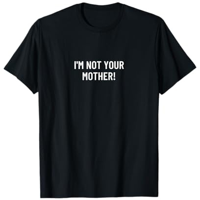 Ich bin nicht deine Mutter! T-Shirt
