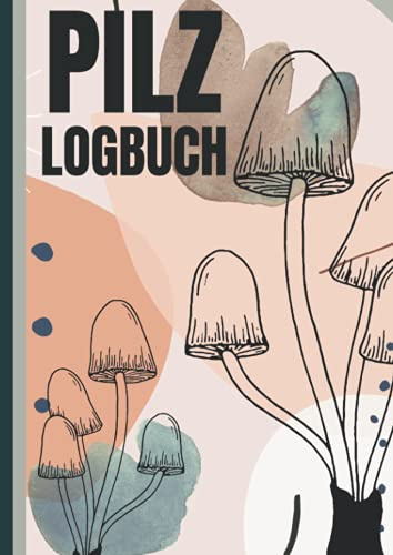 Pilz Logbuch: Premium Pilzbuch für Pilzsammler um die Pilzsuche festzuhalten. 110 Seiten im A4 Format zum Pilze sammeln, ausfüllen und dokumentieren