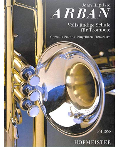 Vollständige Schule für Trompete - Komplettband: beinhaltet die Teile 1-3 / Jean-Baptiste Arban - Verlag: Friedrich Hofmeister FH1050 9790203410508