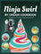 NINJA SWIRL BY CREAMI COOKBOOK: 100+ latest frozen treats recipes to enjoy soft serve ice cream, frozen yogurt, sorbet, gelato, fruit whip and more at your fingertips for every occasion