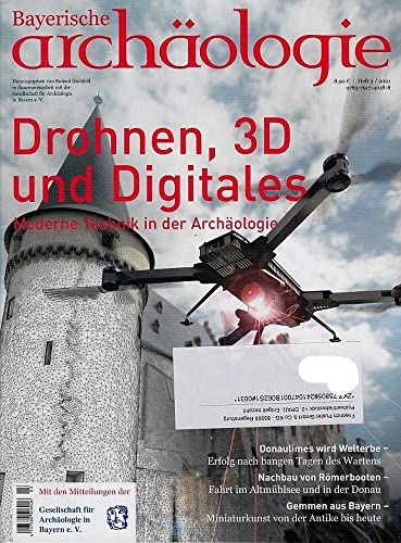 Bayerische Archäologie. Heft 3, 2021. Schwerpunktthema: Drohnen, 3D und Digitales. Moderne Technik in der Archäologie