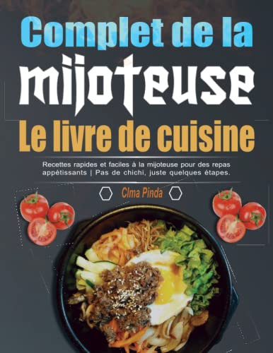 Le livre de cuisine complet de la mijoteuse: Recettes rapides et faciles à la mijoteuse pour des repas appétissants | Pas de chichi, juste quelques étapes.