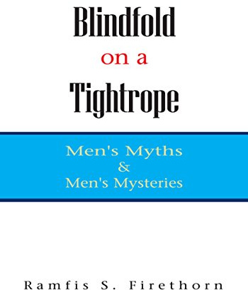 Blindfold on a Tightrope: Men's Myths & Men's Mysteries