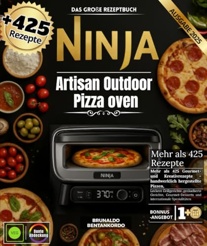 Das große rezeptbuch Ninja Artisan Outdoor Pizza oven: Über 425 Gourmet- und Kreativrezepte – handwerklich hergestellte Pizzen, herzhafte ... und internationale Spezialitäten
