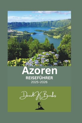 Azoren REISEFÜHRER 2025–2026: Ein umfassender Reiseführer zu Portugals verborgenen Atlantikinseln – Kultur, Abenteuer und Naturwunder der Azoren (World Atlas Guides, Band 11)