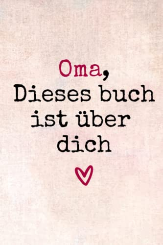 Oma Dieses Buch ist über Dich: Ein Buch mit Anregungen zum Ausfüllen und Verschenken. Geschenkidee für Muttertag, Weihnachten und zum Geburtstag von den Enkel für die Oma.