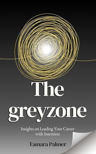 The Greyzone: Insights on Leading Your Career with Intention (English Edition)