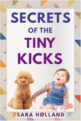 SECRETS OF THE TINY KICKS