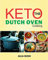 The Keto Dutch Oven Cooking: 100+ Tasty Low-Carb Cast Iron Dutch Oven Recipes Cookbook For Homemade Meals (English Edition)