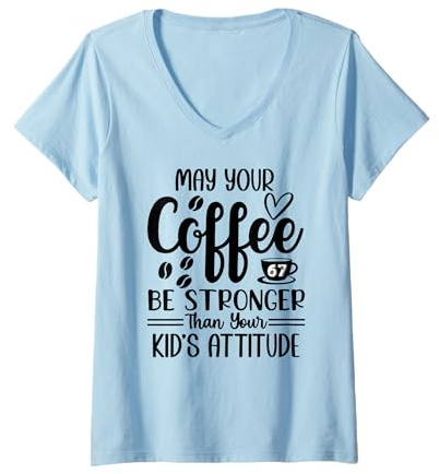 Women's May Your Coffee Be Stronger Than Your Kid's Attitude Mom 67 V-Neck T-Shirt