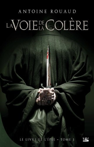 Le Livre et l'Épée, T1 : La Voie de la Colère: Le Livre et l'épée