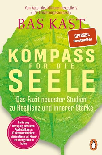 Kompass für die Seele: Das Fazit neuester Studien zu Resilienz und innerer Stärke - Ernährung, Bewegung, Meditation u.v.a.: 10 wissenschaftlich erwiesene Wege, um Körper und Geist gesund zu halten