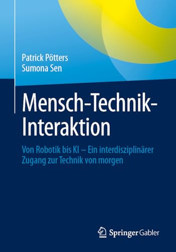 Mensch-Technik-Interaktion: Von Robotik bis KI – Ein interdisziplinärer Zugang zur Technik von morgen