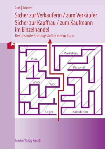Sicher zur Verkäuferin / zum Verkäufer: Sicher zur Kauffrau / zum Kaufmann im Einzelhandel Der gesamte Prüfungsstoff in einem Buch