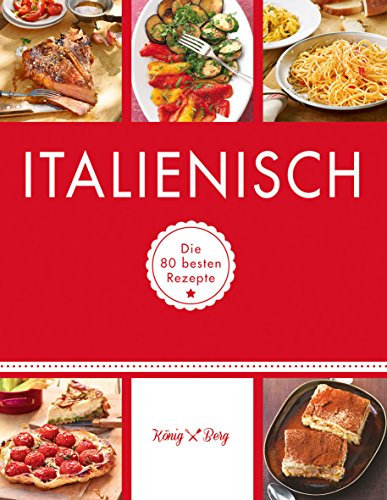 Italienisch: Die 80 besten Rezepte (GU König und Berg)