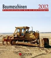 Wochenkalender Baumaschinen 2012: mit 53 Abbildungen