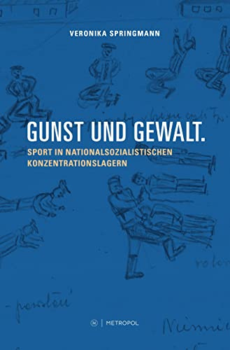 Gunst und Gewalt: Sport in nationalsozialistischen Konzentrationslagern