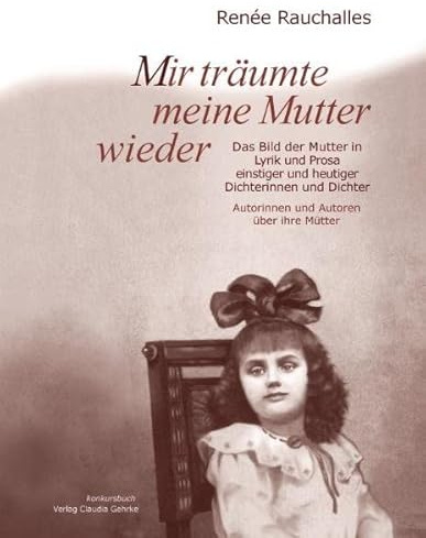 Mir träumte meine Mutter wieder: Autorinnen und Autoren über ihre Mütter