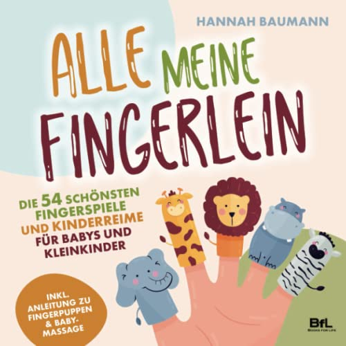 Die 54 schönsten Fingerspiele und Kinderreime für Babys und Kleinkinder - ALLE MEINE FINGERLEIN | Inkl. Anleitung zu Fingerpuppen & Babymassage | Kindergarten-Spiele | Geschenk zur Geburt & Taufe