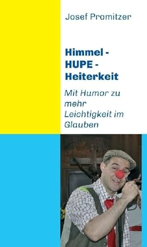 Himmel - HUPE - Heiterkeit: Mit Humor zu mehr Leichtigkeit im Glauben
