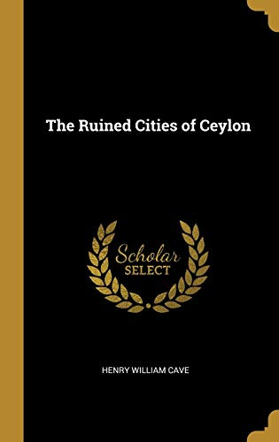 The Ruined Cities of Ceylon